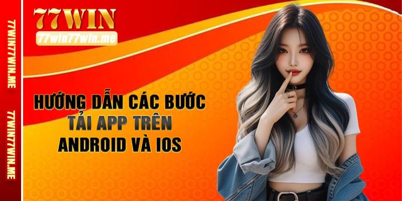 Hướng Dẫn Các Bước Tải App Trên Android Và iOS