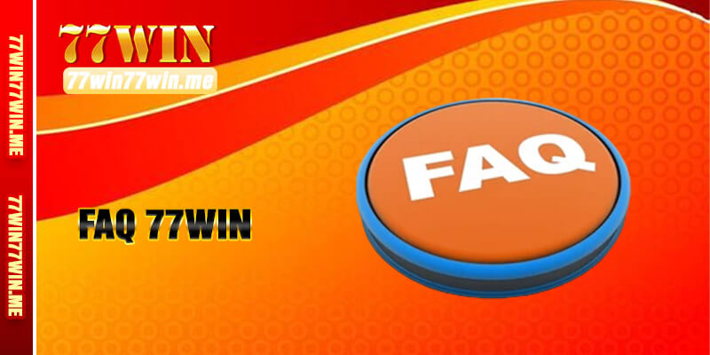 FAQ - Bộ câu hỏi thường thấy nhất về nền tảng 77win