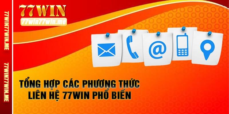 Tổng Hợp Các Phương Thức Liên Hệ 77win Phổ Biến