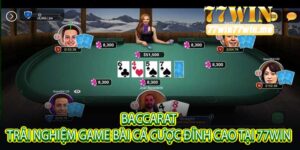 Baccarat Trải Nghiệm Game Bài Cá Cược Đỉnh Cao Tại 77win