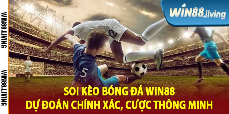 Soi Kèo Bóng Đá Win88 Dự Đoán Chính Xác, Cược Thông Minh